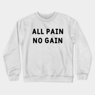 All pain, no gain Crewneck Sweatshirt